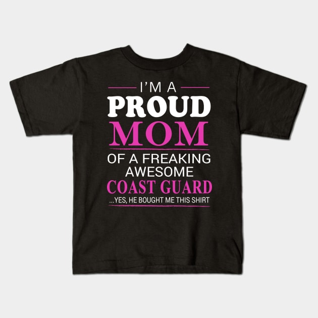 Proud Mom of Freaking Awesome Coast Guard He bought me this Kids T-Shirt by bestsellingshirts